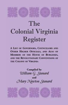 Paperback The Colonial Virginia Register: A List of Governors...and Other Higher Officials...of the Colony of Virginia Book