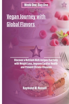 Paperback Flavours From The World Vegan Plan (Week One, Day One): Discover a Nutrient-Rich recipes that help with Weight Loss, Improve Cardiac Health and Preven Book