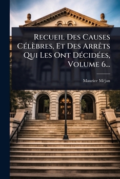 Paperback Recueil Des Causes CÃ(c)lèbres, Et Des ArrÃats Qui Les Ont DÃ(c)cidÃ(c)es, Volume 6... [French] Book