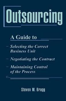 Outsourcing: A Guide to ... Selecting the Correct Business Unit ... Negotiating the Contract ... Maintaining Control of the Process