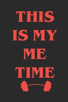 This is Me Time: Bodybuilding Journal, Notebook, Diary, Physical Fitness Journal, Fitness Log Books, Workout Log Book And Fitness Journal, 6x9