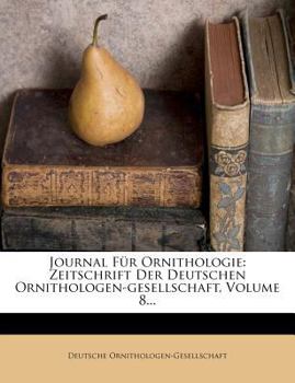 Paperback Journal Fur Ornithologie: Zeitschrift Der Deutschen Ornithologen-Gesellschaft, Volume 8... [German] Book