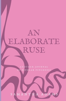 Paperback An Elaborate Ruse: Another Journal of Bipolar Psychosis Book
