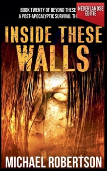 Inside These Walls (Nederlandse editie) - A Post-Apocalyptic Survival Thriller (Dutch Edition)
