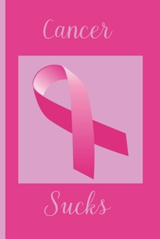 Cancer Sucks: A Funny Lined Notebook To Write In For Notes / Lists / Important Dates / Thoughts / 6" x 9" 120 Pages / Pink Background With Breast Cancer Ribbon On Front Cover