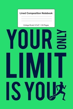 Lined Composition Notebook College Ruled: For Only Your Limit Is You Gift For Runner Player I 120 Lined Pages for Writing, School & Studying I Bullet ... Paper I Planner Book For Adults or Teens