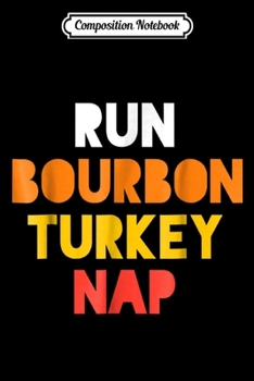 Composition Notebook: Thankgiving Bourbon - Run Bourbon Turkey Nap  Journal/Notebook Blank Lined Ruled 6x9 100 Pages