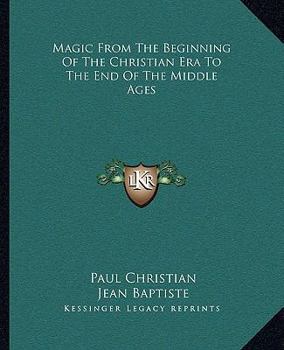 Paperback Magic From The Beginning Of The Christian Era To The End Of The Middle Ages Book