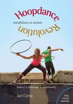 Paperback Hoopdance Revolution: Mindfulness in Motion: Full Color Edition Book
