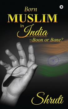Paperback Born Muslim in India: Boon or Bane? Book