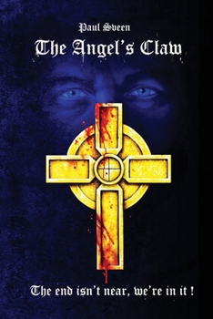 Paperback The Angel's Claw: The End Isn't Near, We're In It! Book
