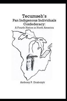 Paperback Tecumseh's Pan Indigenous Individuals Confederacy: A Fourth Nation in North America Book