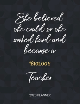 Paperback She Believed She Could So She Became A Biology Teacher 2020 Planner: 2020 Weekly & Daily Planner with Inspirational Quotes Book