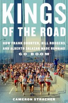 Hardcover Kings of the Road: How Frank Shorter, Bill Rodgers, and Alberto Salazar Made Running Go Boom Book