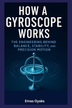 Paperback How A Gyroscope Works: The Engineering Behind Balance, Stability, and Precision Motion Book