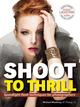 Paperback Shoot to Thrill: Speedlight Flash Techniques for Photographers Book