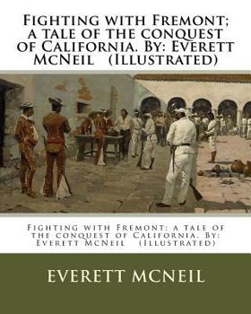 Paperback Fighting with Fremont; a tale of the conquest of California. By: Everett McNeil (Illustrated) Book