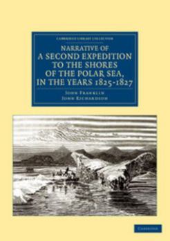 Paperback Narrative of a Second Expedition to the Shores of the Polar Sea, in the Years 1825, 1826, and 1827 Book