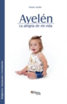 Paperback Ayelen. La Alegria de Mi Vida [Spanish] Book