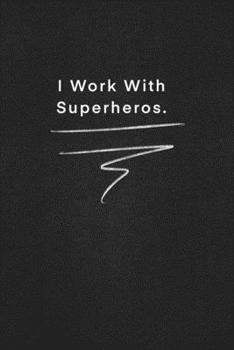 I Work With Superheros.: Quote on Blackboard Notebook  / Journal Gift / Doted,numbred, 120 Pages, 6x9, Soft Cover, Matte Finish