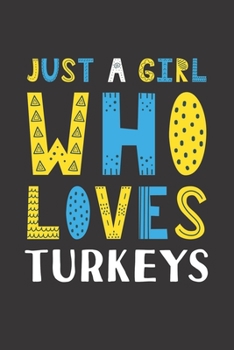 Paperback Just A Girl Who Loves Turkeys: Funny Turkeys Lovers Girl Women Gifts Lined Journal Notebook 6x9 120 Pages Book