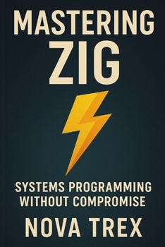 Paperback Mastering Zig: Systems Programming Without Compromise Book
