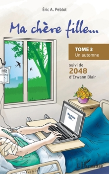 Ma chère fille...: Tome 3 Un automne suivi de 2048 d'Erwann Blair (French Edition)