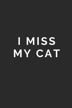 I MISS MY CAT: Lined Journal Notebook With Quote Cover, 6x9, Soft Cover, Matte Finish, Journal To Write In, 120 Page