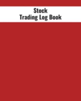 Stock Trading Log Book: Day Trading Log| Stock Trading Activities |Trade Notebook| Traders Dairy For traders of stocks, options, Futures, Forex  and many more