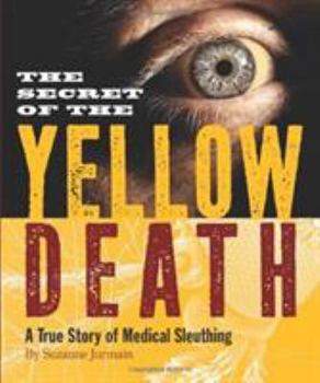 Hardcover The Secret of the Yellow Death: A True Story of Medical Sleuthing Book