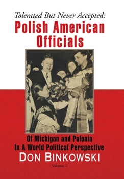 Hardcover Tolerated but Never Accepted: Polish American Officials of Michigan and Polonia in a World Political Perspective Book