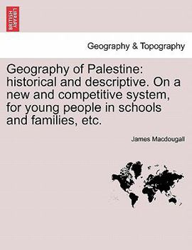 Paperback Geography of Palestine: Historical and Descriptive. on a New and Competitive System, for Young People in Schools and Families, Etc. Book