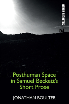 Hardcover Posthuman Space in Samuel Beckett's Short Prose Book