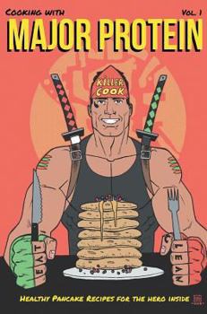 Hardcover Cooking with Major Protein: Healthy Pancake Recipes for the Hero Inside Book