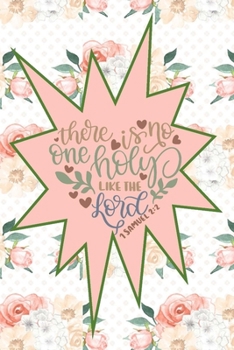 There Is No One Holy Like The Lord - 1 Samuel 2:2: Pretty Journal Planner For Christian Women To Write In. Give For Christmas Or Any Other Special ... 100 pages, cream interior, glossy cover