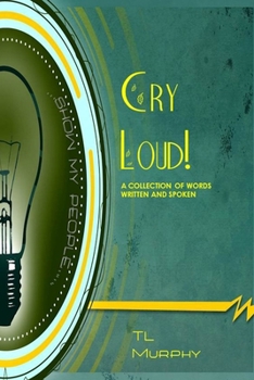 Paperback Cry Loud! A Collection of Words Written and Spoken Book