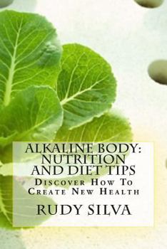 Paperback Alkaline Body: Nutrition And Diet Tips: Discover How To Create New Health Book
