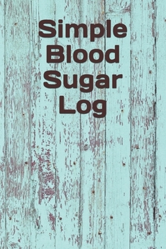 Paperback Simple Blood Sugar Log: Blood Sugar Log Book - Diabetic Food Journal - Blood Pressure Levels log - Daily Blood Glucose Monitoring - Diabetes L Book
