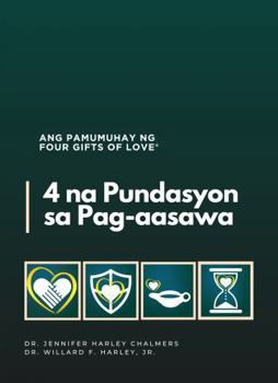 4 na Pundasyon ng Pag-aasawa: Ang Pamumuhay ng FOUR GIFTS OF LOVE®