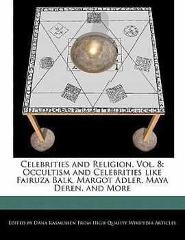 Paperback Celebrities and Religion, Vol. 8: Occultism and Celebrities Like Fairuza Balk, Margot Adler, Maya Deren, and More Book