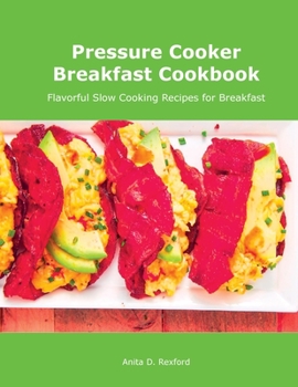Paperback Pressure Cooker Breakfast Cookbook: Flavorful Slow Cooking Recipes for Breakfast Book