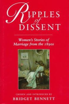 Hardcover Ripples of Dissent: Women's Stories of Marriage from the 1890s Book