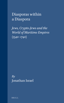 Hardcover Diasporas Within a Diaspora: Jews, Crypto-Jews and the World of Maritime Empires (1540-1740) Book