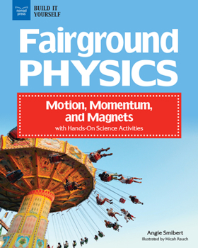 Hardcover Fairground Physics: Motion, Momentum, and Magnets with Hands-On Science Activities Book