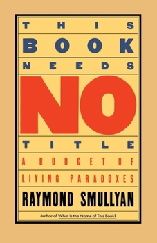 Paperback This Book Needs No Title: A Budget of Living Paradoxes Book