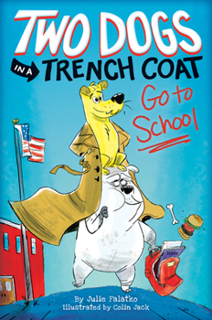 Two Dogs in a Trench Coat Go to School - Book #1 of the Two Dogs in a Trench Coat