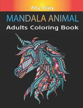 Paperback My Big Mandala Animal Adults Coloring Book: Animal Mandalas with Lions, Elephants, Owls, Horses, Dogs, Cats, and Many More for Relaxation and Stress r Book