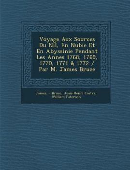 Paperback Voyage Aux Sources Du Nil, En Nubie Et En Abyssinie Pendant Les Ann Es 1768, 1769, 1770, 1771 & 1772 / Par M. James Bruce [French] Book