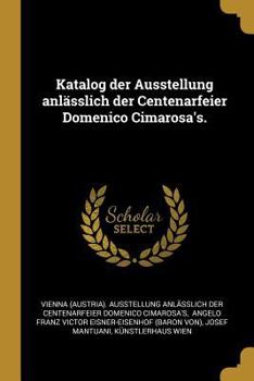 Paperback Katalog der Ausstellung anlässlich der Centenarfeier Domenico Cimarosa's. [German] Book