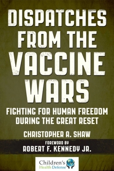 Hardcover Dispatches from the Vaccine Wars: Fighting for Human Freedom During the Great Reset Book